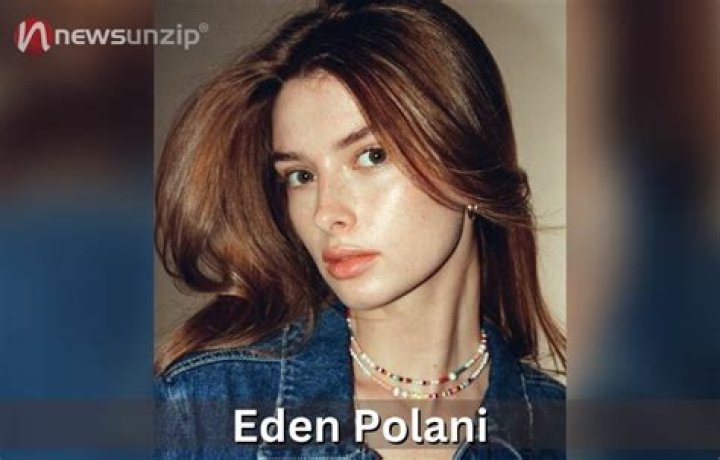 Who is Eden Polani? Wiki, Biography, Birthday, Height, Net Worth, Boyfriend, Family & Facts